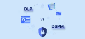 DSPM vs DLP: Key Differences and How to Choose